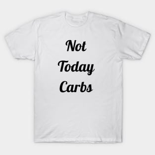 Not Today Carbs T-Shirt